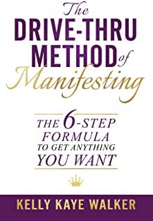 The Drive Thru Method of Manifesting: The 6-Step Formula to Get Anything You Want