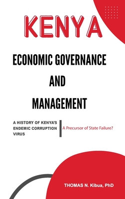978-0-578-81166-6: ECONOMIC GOVERNANCE AND MANAGEMENT. A HISTORY OF KENYA'S ENDEMIC CORRUPTION VIRUS: A Precursor of State Failure?