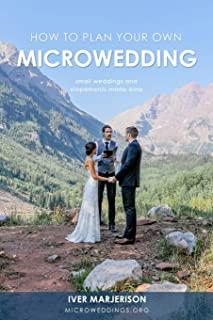 How To Plan Your Own MicroWedding: Small Weddings & Elopements Made Easy