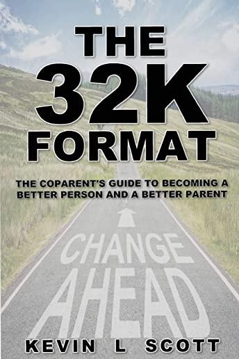 The 32K Format: : The CoParent's Guide To Becoming A Better Person And A Better Parent