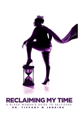 Reclaiming My Time!: A Black Woman's Guide to Self-Care