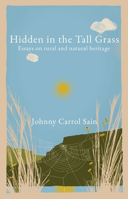 Hidden in the Tall Grass: Essays on rural and natural heritage