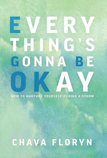 Everything's Going To Be Okay: How To Nurture Yourself During a Storm