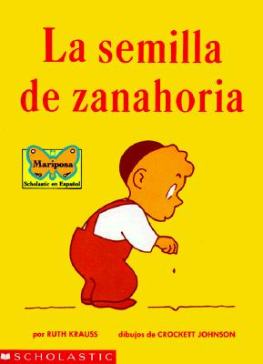 La Semilla de Zanahoria (the Carrot Seed): (spanish Language Edition of the Carrot Seed)