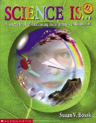 Science Is...: A Source Book of Fascinating Facts, Projects and Activities (Reprint)