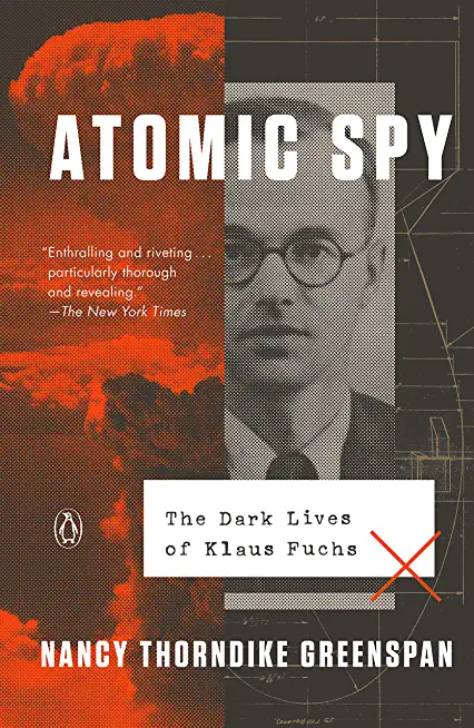 Atomic Spy: The Dark Lives of Klaus Fuchs