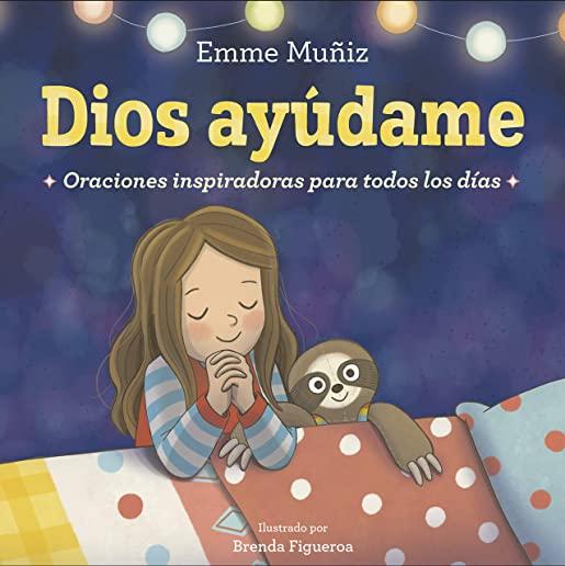 Dios AyÃºdame (Lord Help Me Spanish Edition): Oraciones Inspiradoras Para Todos Los DÃ­as