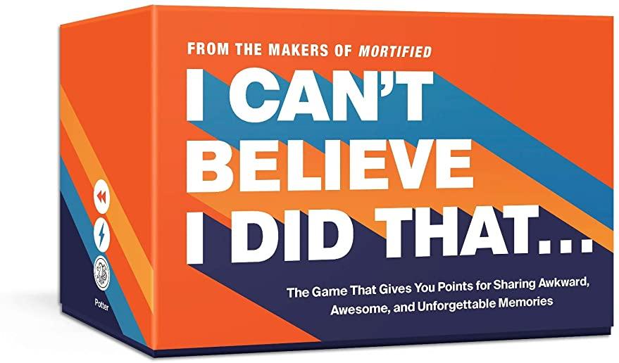 I Can't Believe I Did That: The Game That Gives You Points for Sharing Awkward, Awesome, and Unforgettable Memories: Card Games