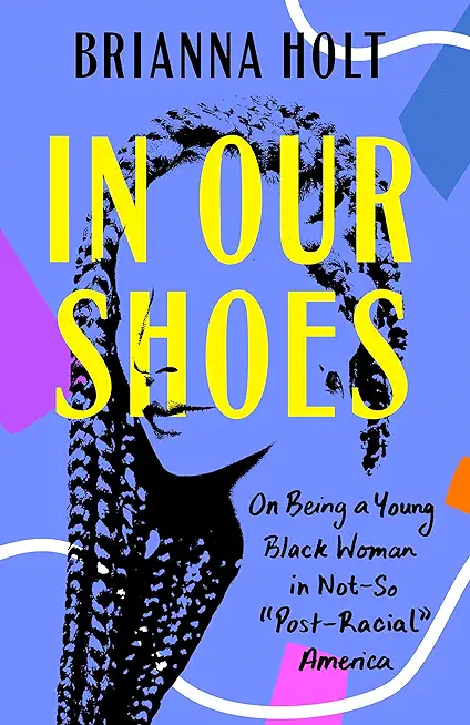 In Our Shoes: On Being a Young Black Woman in Not-So Post-Racial America