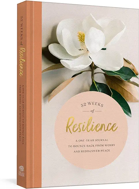 52 Weeks of Resilience: A One-Year Journal to Bounce Back from Worry and Rediscover Peace
