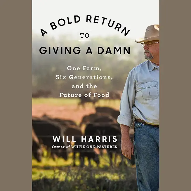 A Bold Return to Giving a Damn: One Farm, Six Generations, and the Future of Food