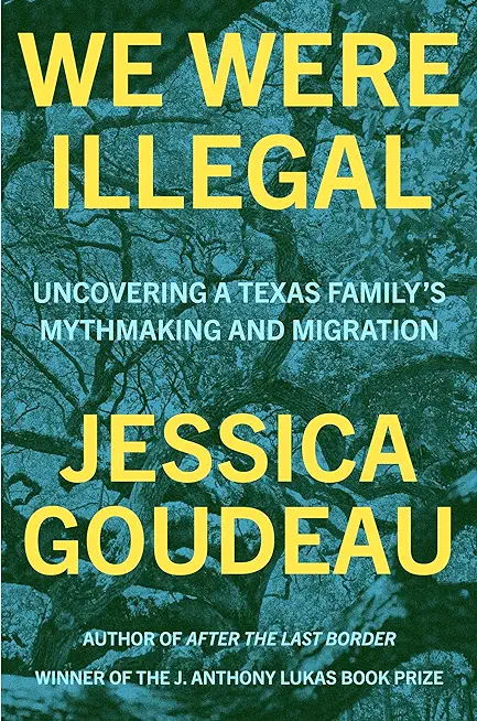 We Were Illegal: Uncovering a Texas Family's Mythmaking and Migration