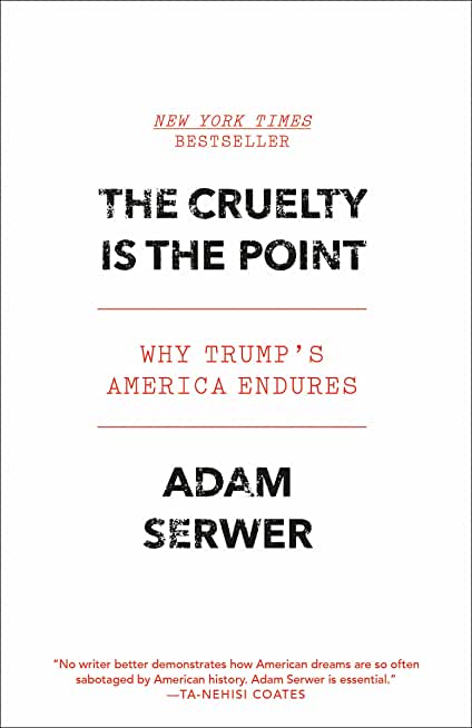 The Cruelty Is the Point: The Past, Present, and Future of Trump's America