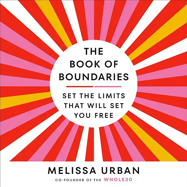 The Book of Boundaries: End Resentment, Burnout, and Anxiety--And Reclaim Your Time, Energy, Health, and Relationships