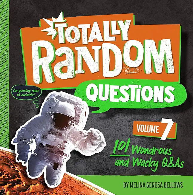 Totally Random Questions Volume 7: 101 Wonderous and Wacky Q&as