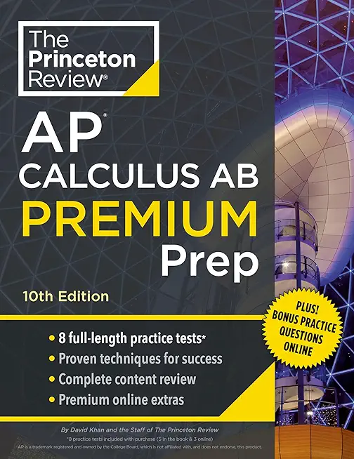 Princeton Review AP Calculus AB Premium Prep, 10th Edition: 8 Practice Tests + Complete Content Review + Strategies & Techniques