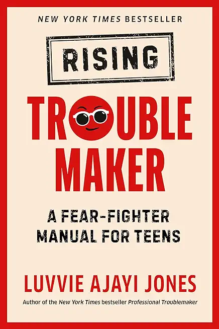 Rising Troublemaker: A Fear-Fighter Manual for Teens