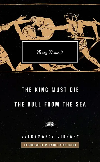 The King Must Die; The Bull from the Sea: Introduction by Daniel Mendelsohn