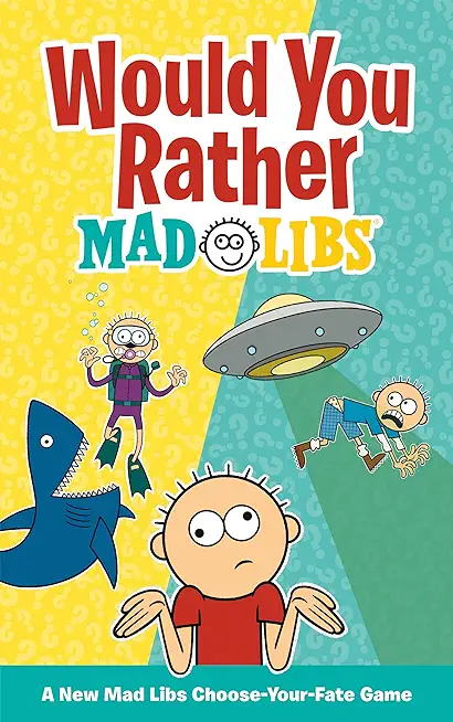 Would You Rather Mad Libs: A New Mad Libs Choose-Your-Fate Game