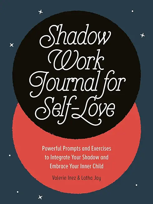 Shadow Work Journal for Self-Love: Powerful Prompts and Exercises to Integrate Your Shadow and Embrace Your Inner Child