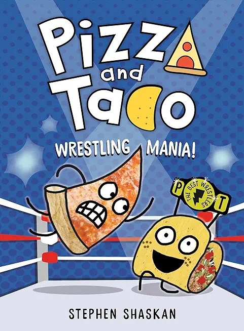 Pizza and Taco: Wrestling Mania!: (A Graphic Novel)