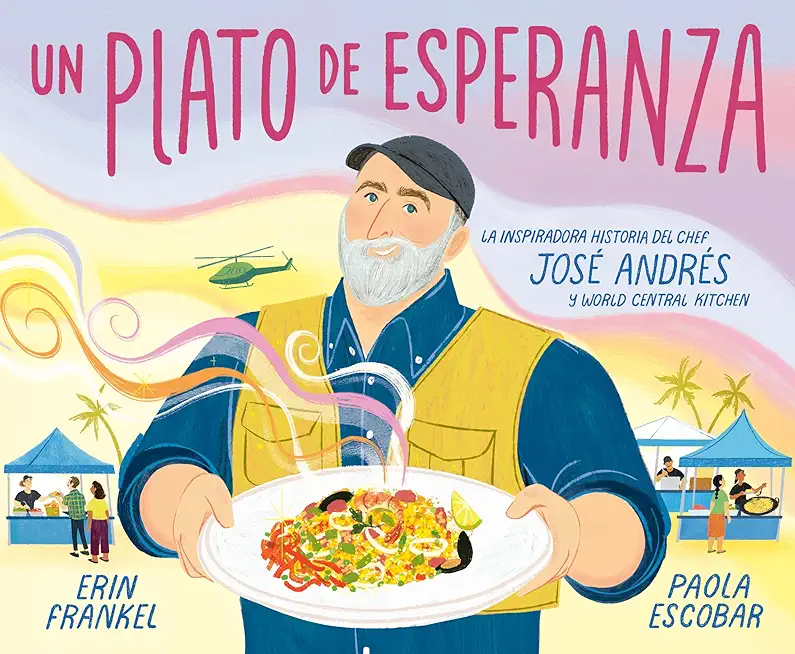 Un Plato de Esperanza (a Plate of Hope Spanish Edition): La Inspiradora Historia del Chef JosÃ© AndrÃ©s Y World Central Kitchen