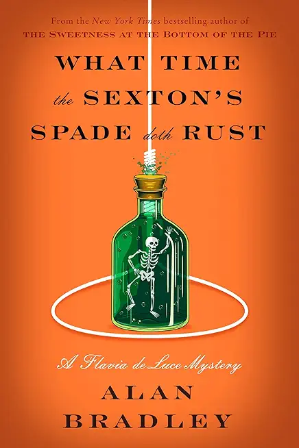 What Time the Sexton's Spade Doth Rust: A Flavia de Luce Novel