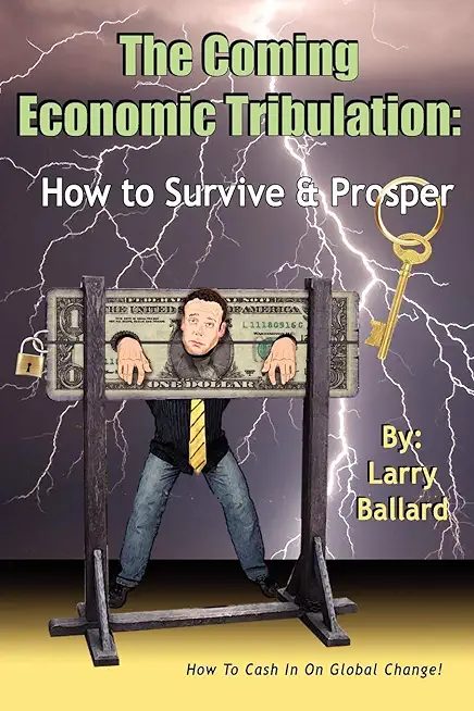 The Coming Economic Tribulation: How to Survive & Prosper