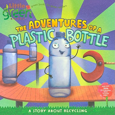The Adventures of a Plastic Bottle: A Story about Recycling