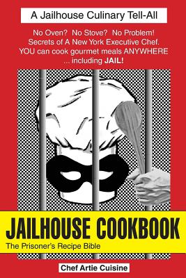 Jailhouse Cookbook the Prisoner's Recipe Bible