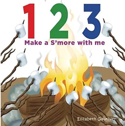 1 2 3 Make a s'more with me: A silly counting book