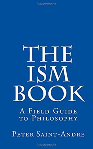 The Ism Book: A Field Guide to Philosophy