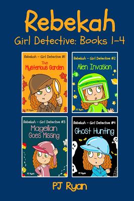 Rebekah - Girl Detective Books 1-4: Fun Short Story Mysteries for Children Ages 9-12 (The Mysterious Garden, Alien Invasion, Magellan Goes Missing, Gh