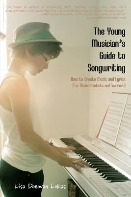 The Young Musician's Guide to Songwriting: How to Create Music & Lyrics