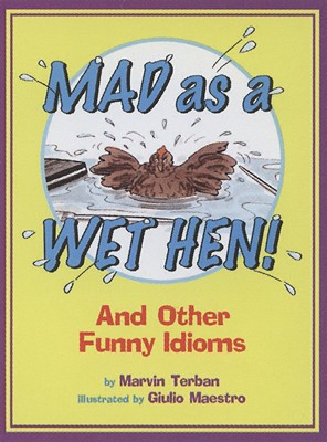 Mad as a Wet Hen!: And Other Funny Idioms