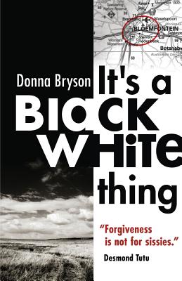 It's a Black-White Thing: Forgiveness is not for sissies. - Desmond Tutu