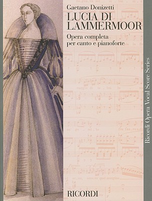 Lucia Di Lammermoor: Opera Completa Per Canto E Pianoforte
