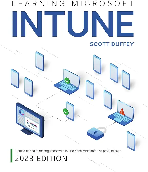Learning Microsoft Intune: Unified Endpoint Management with Intune & the Microsoft 365 product suite