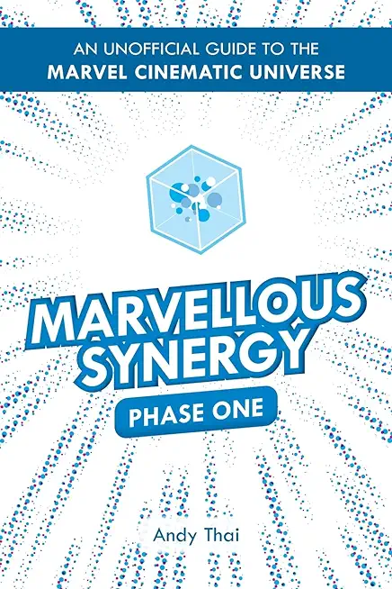 Marvellous Synergy: Phase One - An Unofficial Guide to the Marvel Cinematic Universe