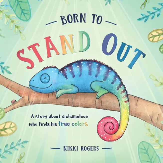 Born To Stand Out: A story about a chameleon who finds his true colours
