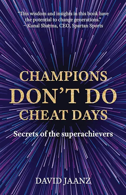 Champions Don't Do Cheat Days: Secrets of the superachievers