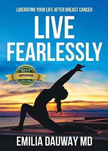 Live Fearlessly: Liberating your life after breast cancer
