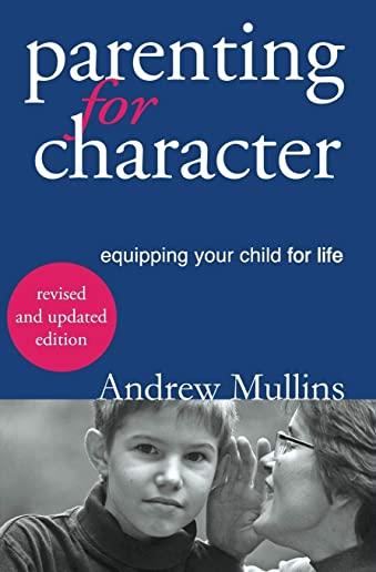 Parenting for Character: Equipping Your Child for Life