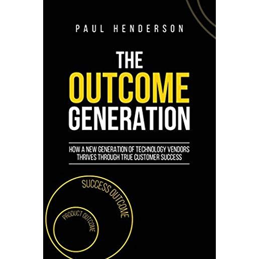 The Outcome Generation: How a New Generation of Technology Vendors Thrives Through True Customer Success