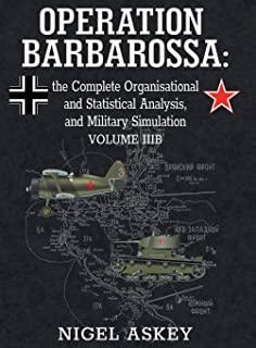 Operation Barbarossa: the Complete Organisational and Statistical Analysis, and Military Simulation, Volume IIIB
