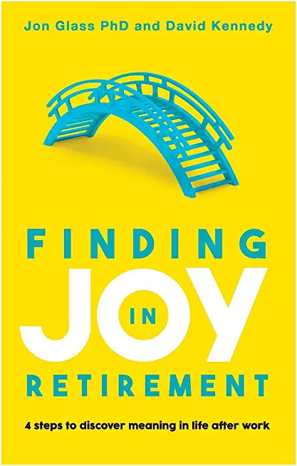 Finding Joy in Retirement: 4 steps to discover meaning in life after work