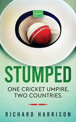 Stumped: One cricket umpire, two countries. A cricket autobiography.
