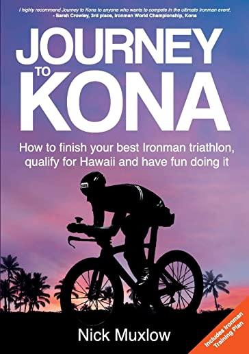 Journey to Kona: How to finish your best Ironman triathlon, qualify for Hawaii and have fun doing it