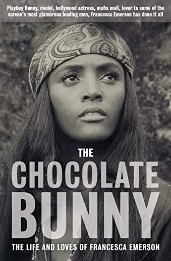 The Chocolate Bunny: Playboy Bunny, model, Hollywood actress, Mafia Moll, lover to some of the screen's most glamorous leading men, Frances