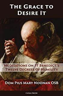 The Grace to Desire It: Meditations on St Benedict's Twelve Degrees of Humility